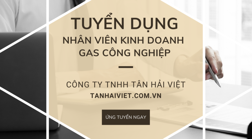 CÔNG TY TNHH TÂN HẢI VIỆT TUYỂN DỤNG NHÂN VIÊN KINH DOANH GAS CÔNG NGHIỆP