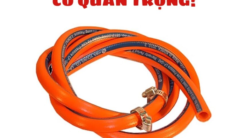 Dây dẫn gas có quan trọng?