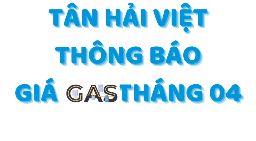 TÂN HẢI VIỆT THÔNG BÁO GIÁ GAS THÁNG 4/2024